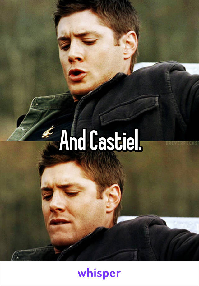 And Castiel.