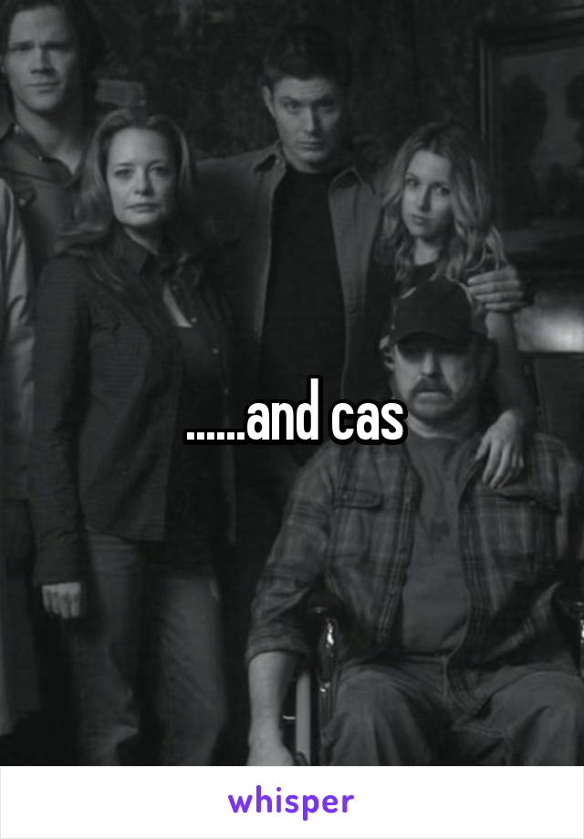 ......and cas