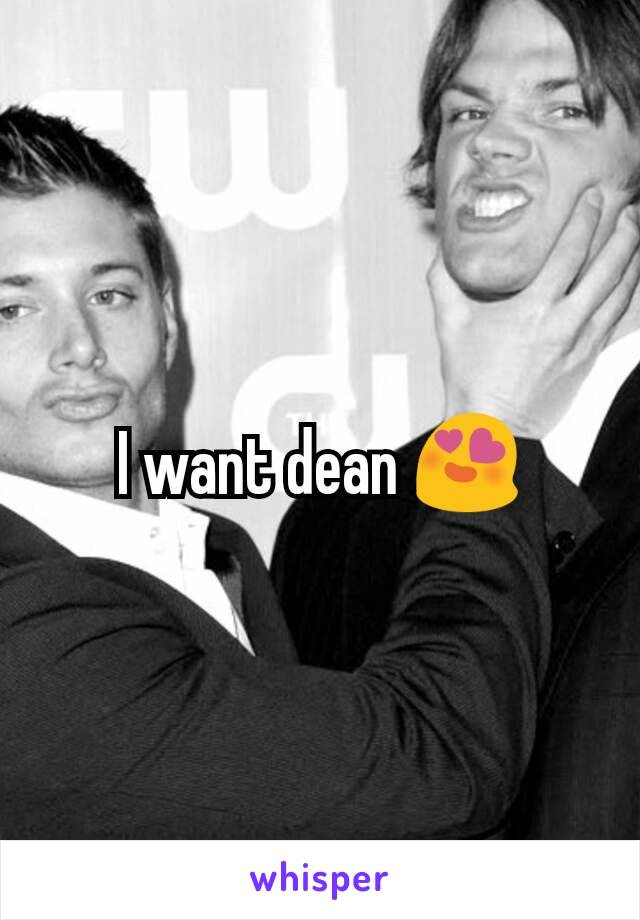 I want dean 😍