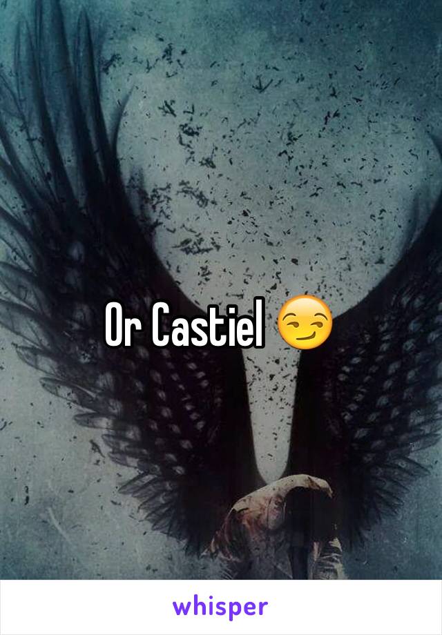 Or Castiel 😏