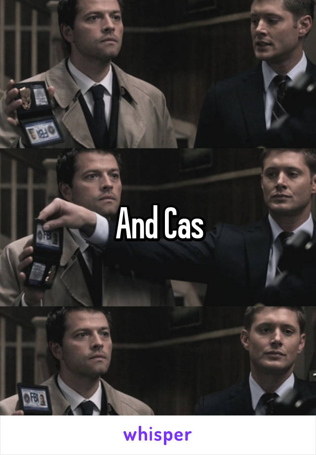 And Cas