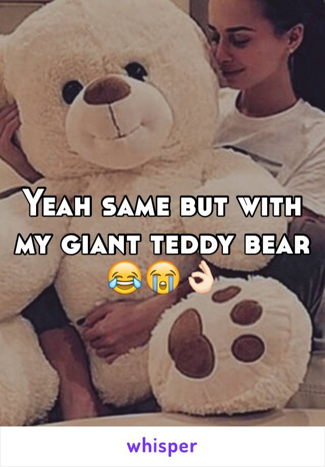 Yeah same but with my giant teddy bear 😂😭👌🏻