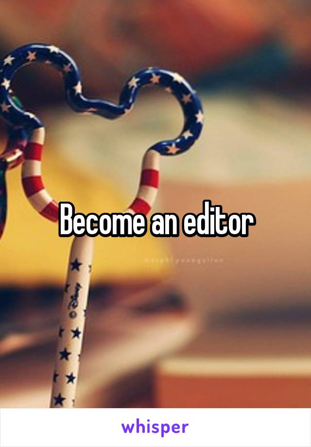 Become an editor