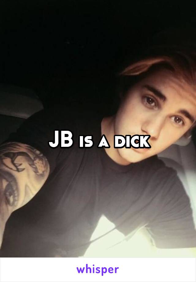 JB is a dick