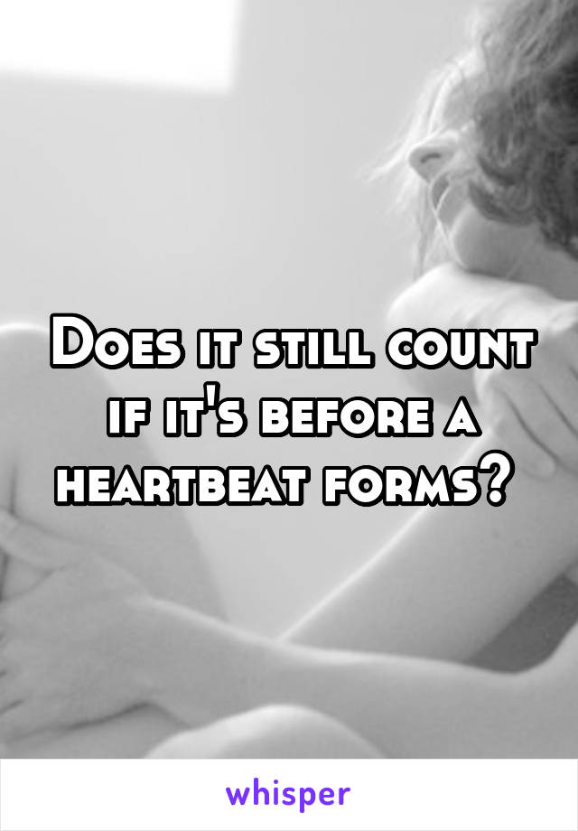 Does it still count if it's before a heartbeat forms? 