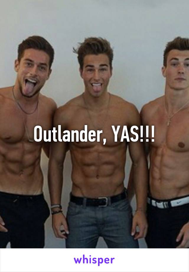 Outlander, YAS!!!