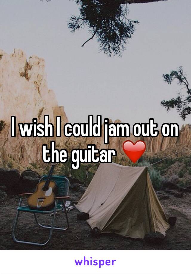 I wish I could jam out on the guitar ❤️