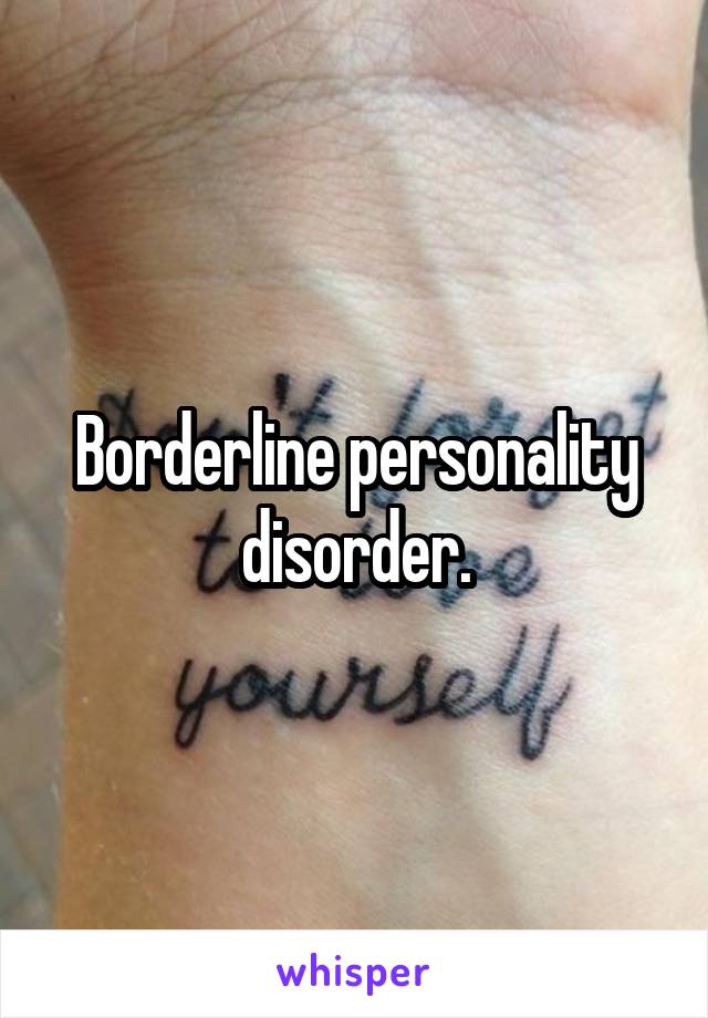 Borderline personality disorder.