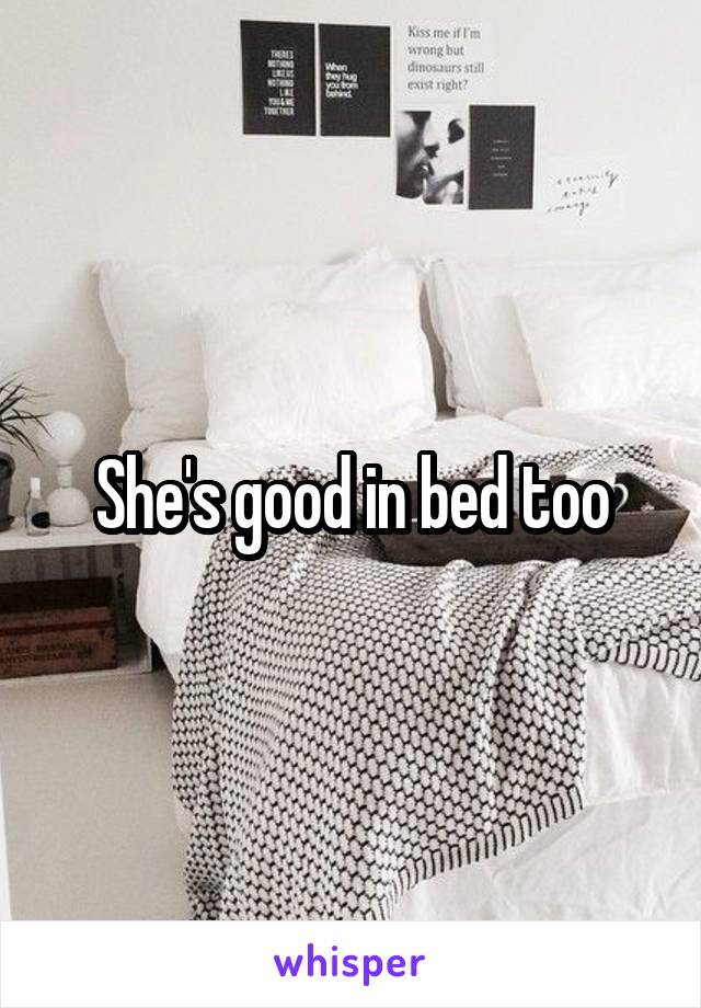 She's good in bed too