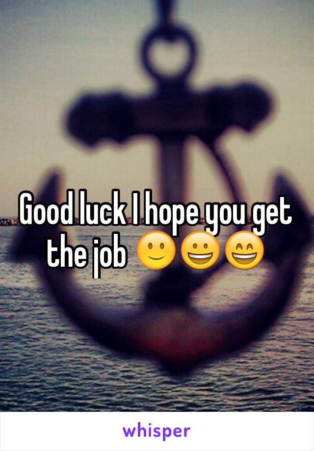 Good luck I hope you get the job 🙂😀😄