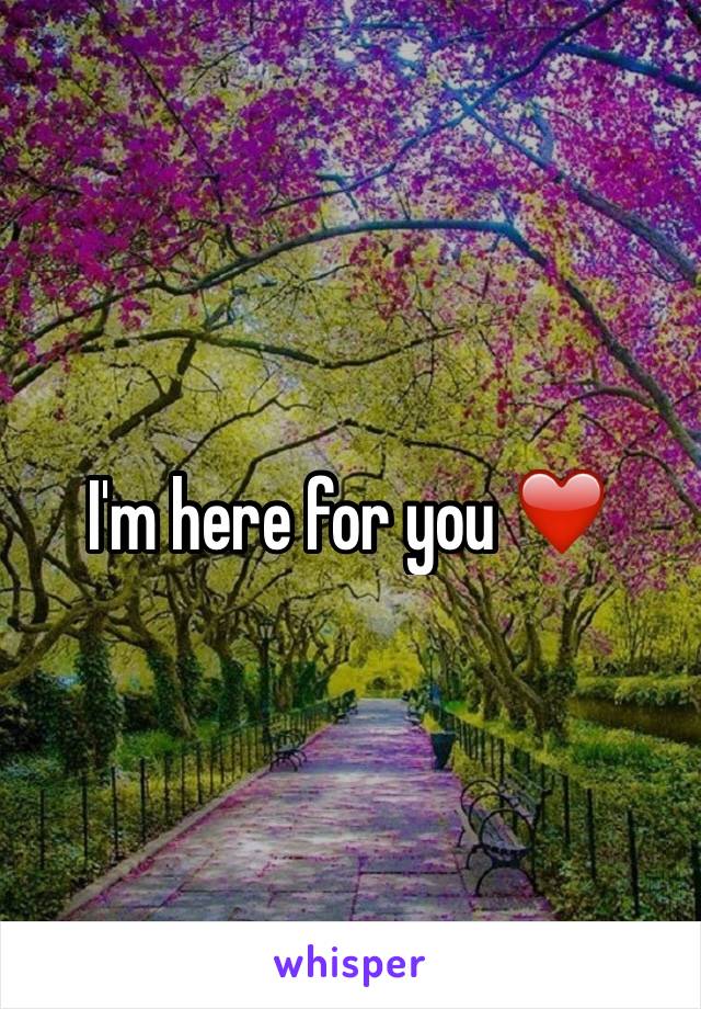 I'm here for you ❤️