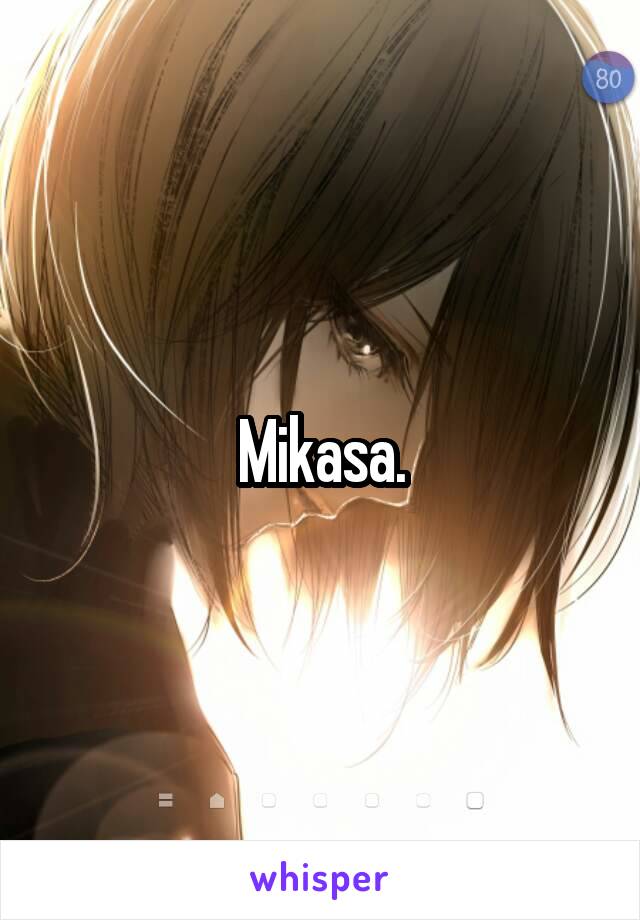 Mikasa.