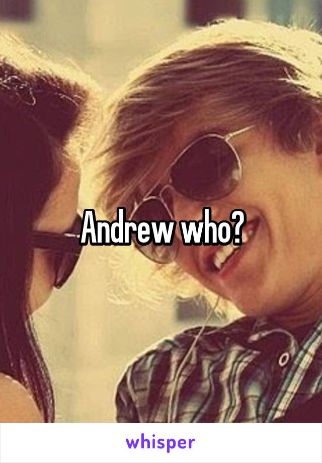 Andrew who?