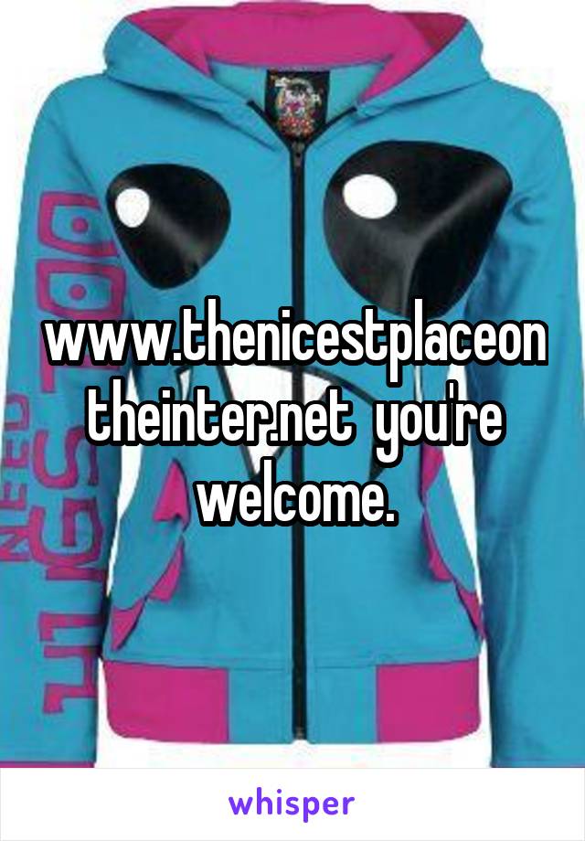www.thenicestplaceontheinter.net  you're welcome.