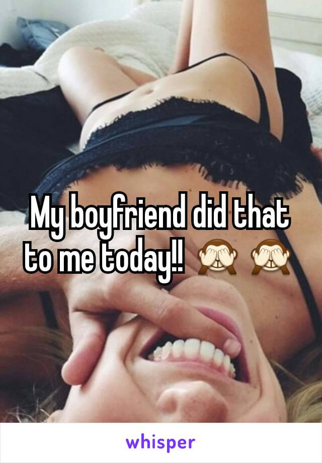 My boyfriend did that to me today!! 🙈🙈