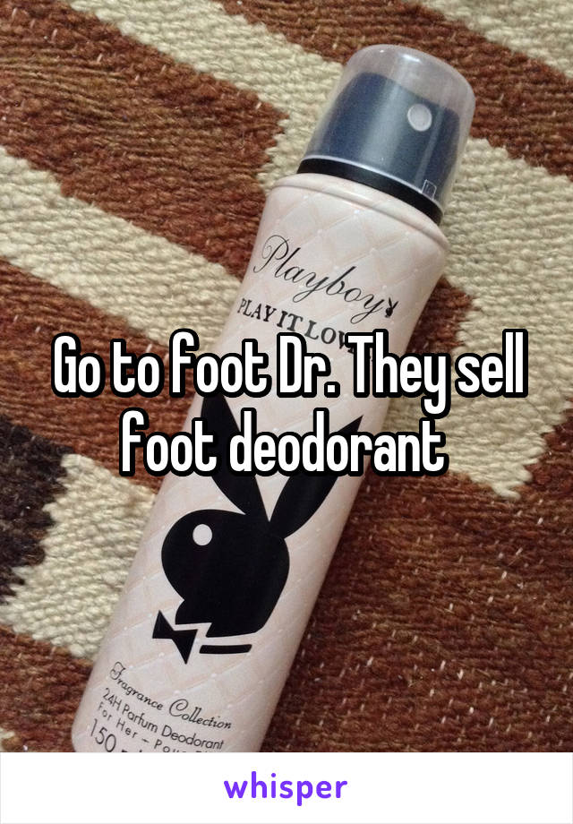 Go to foot Dr. They sell foot deodorant 
