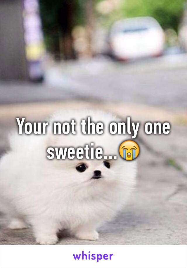 Your not the only one sweetie...😭