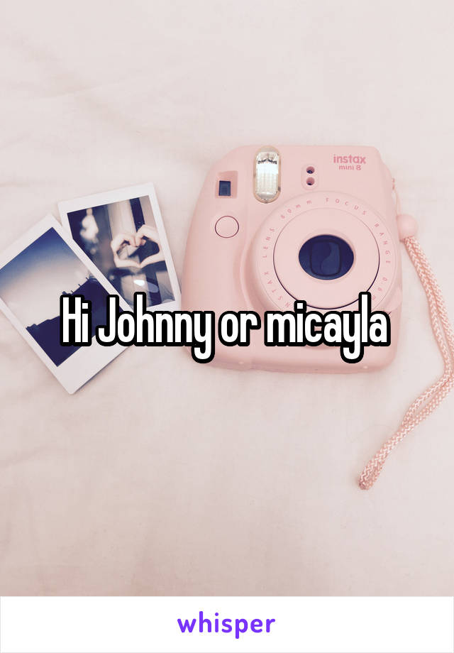Hi Johnny or micayla 