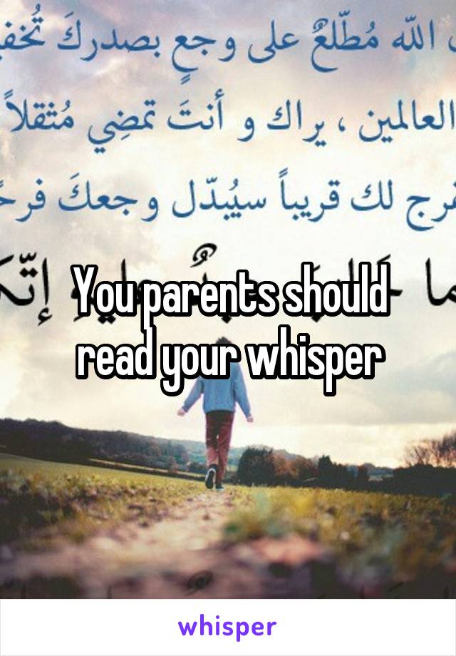 You parents should read your whisper