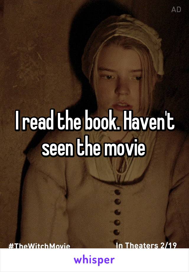 I read the book. Haven't seen the movie 