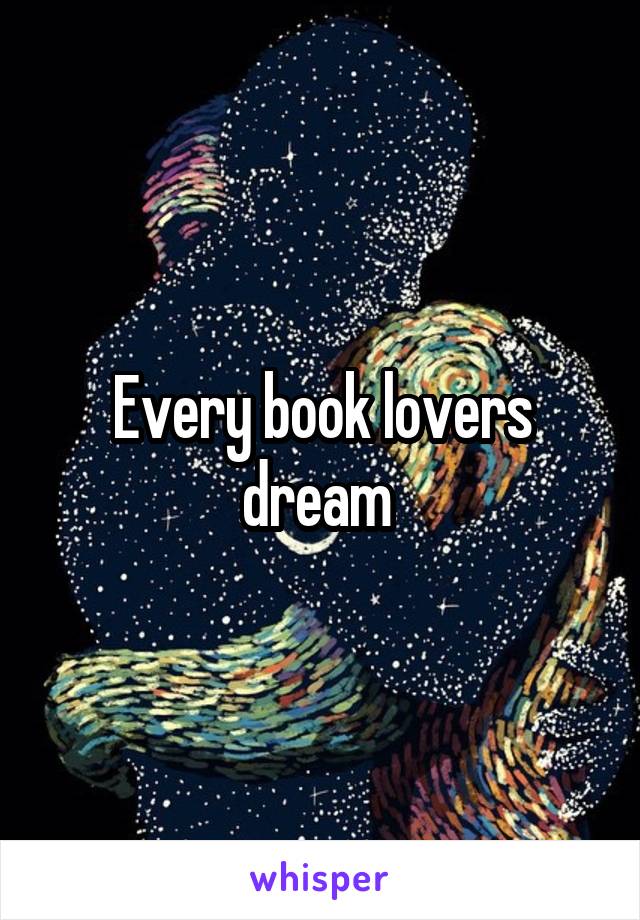 Every book lovers dream 