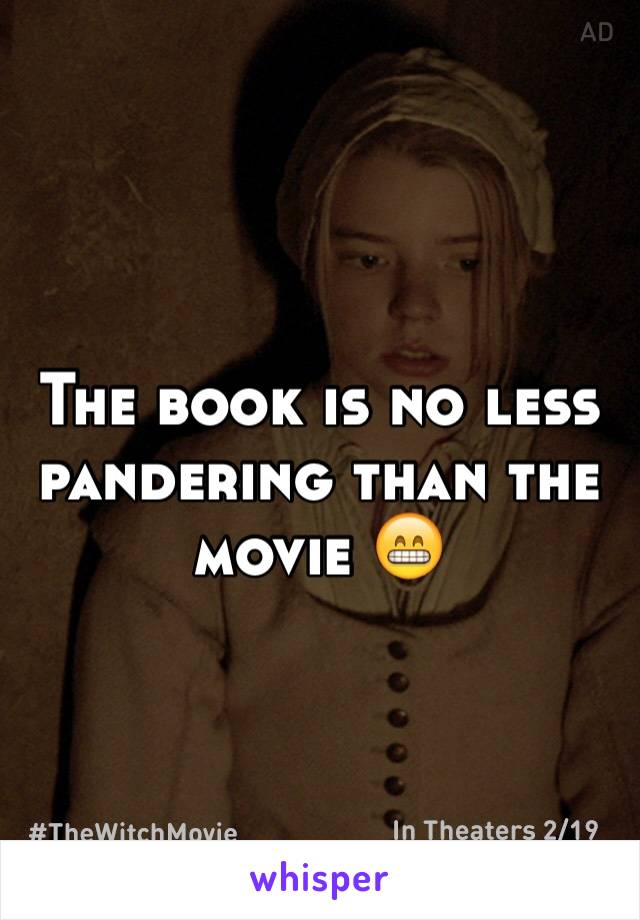 The book is no less pandering than the movie 😁