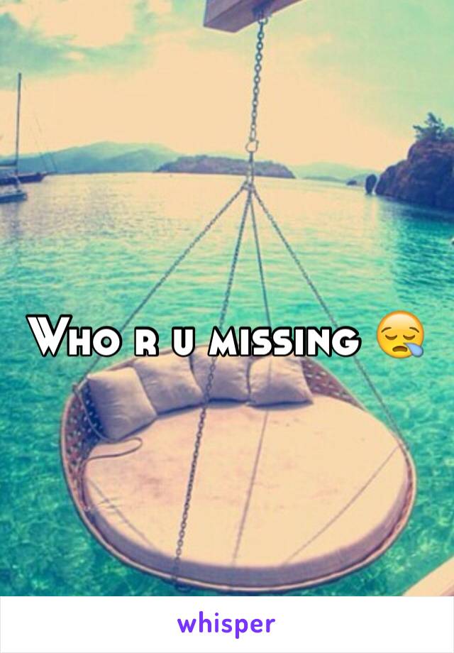 Who r u missing 😪