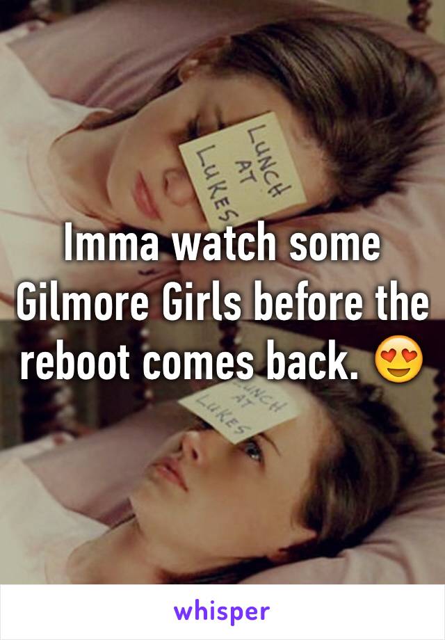 Imma watch some Gilmore Girls before the reboot comes back. 😍