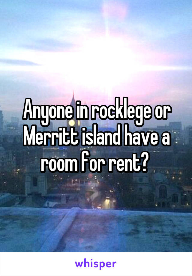 Anyone in rocklege or Merritt island have a room for rent? 