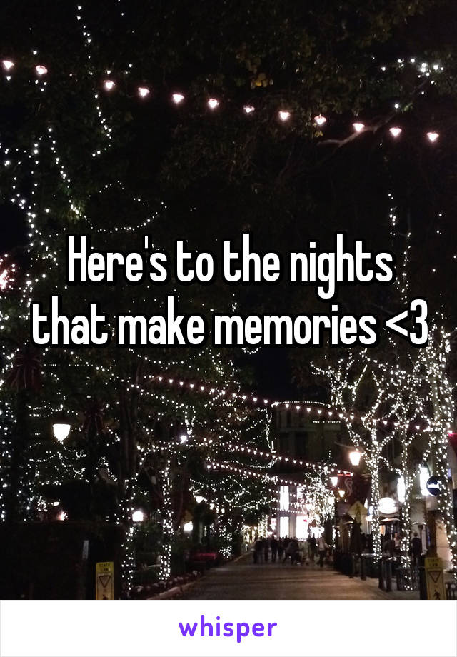 Here's to the nights that make memories <3
