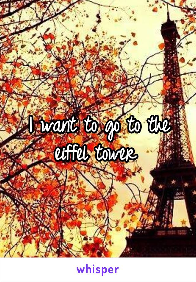 I want to go to the eiffel tower 