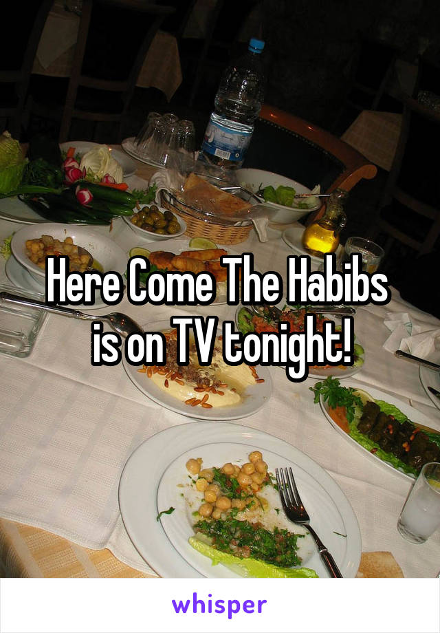 Here Come The Habibs 
is on TV tonight!