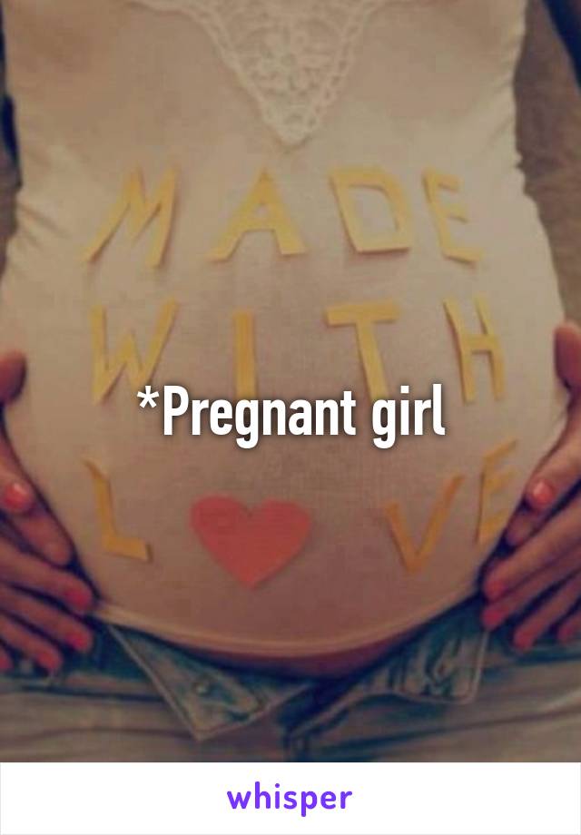 *Pregnant girl