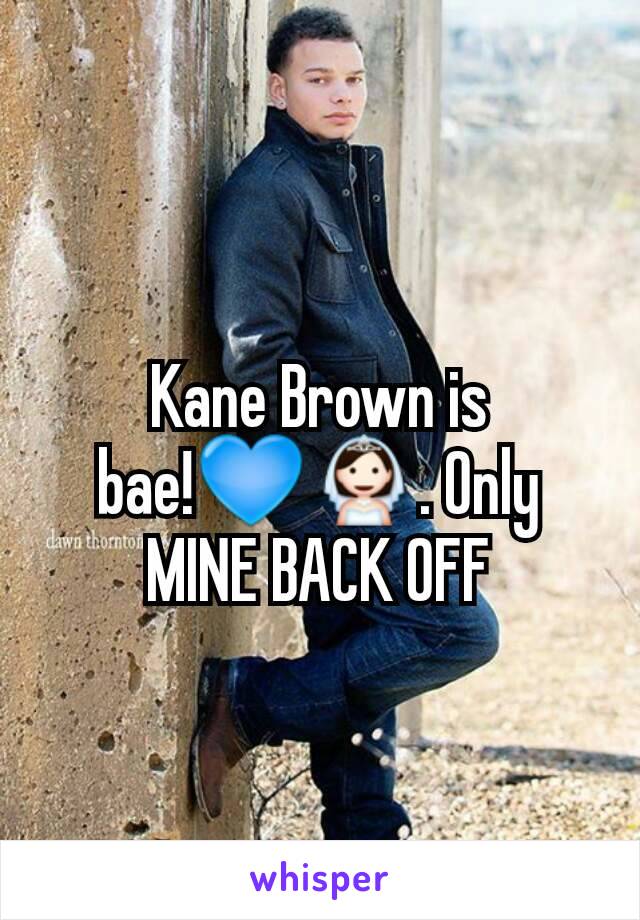 Kane Brown is bae!💙👰. Only MINE BACK OFF