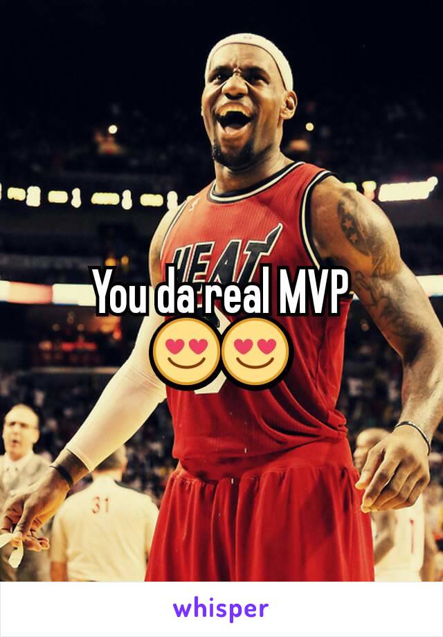 You da real MVP 😍😍