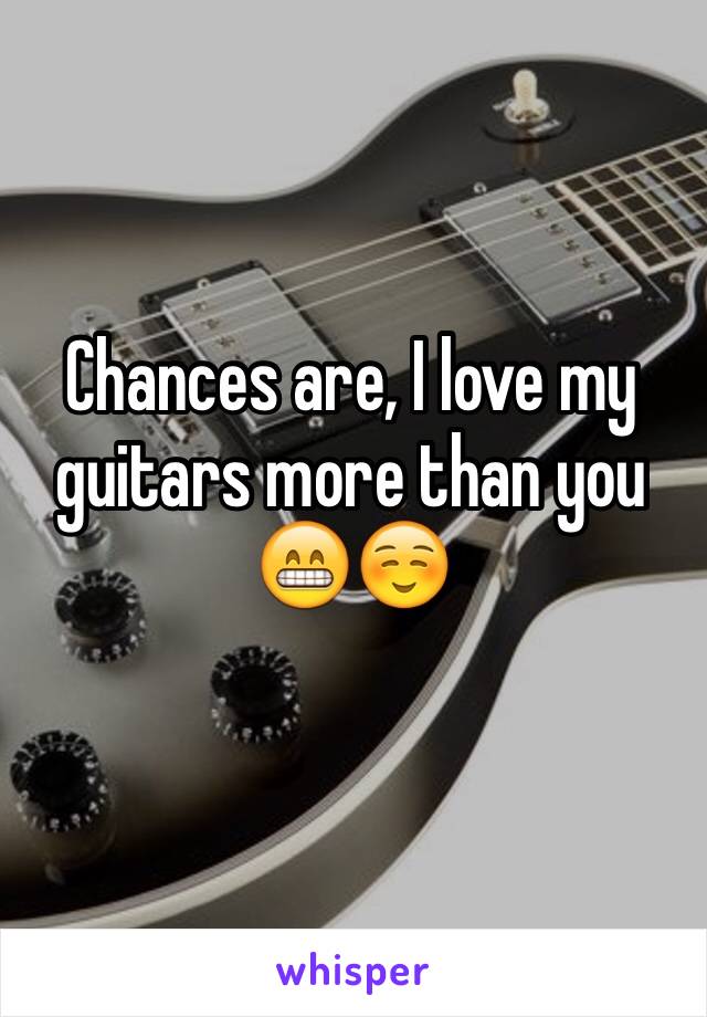 Chances are, I love my guitars more than you 😁☺️