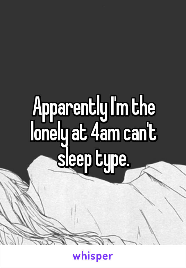 Apparently I'm the lonely at 4am can't sleep type.