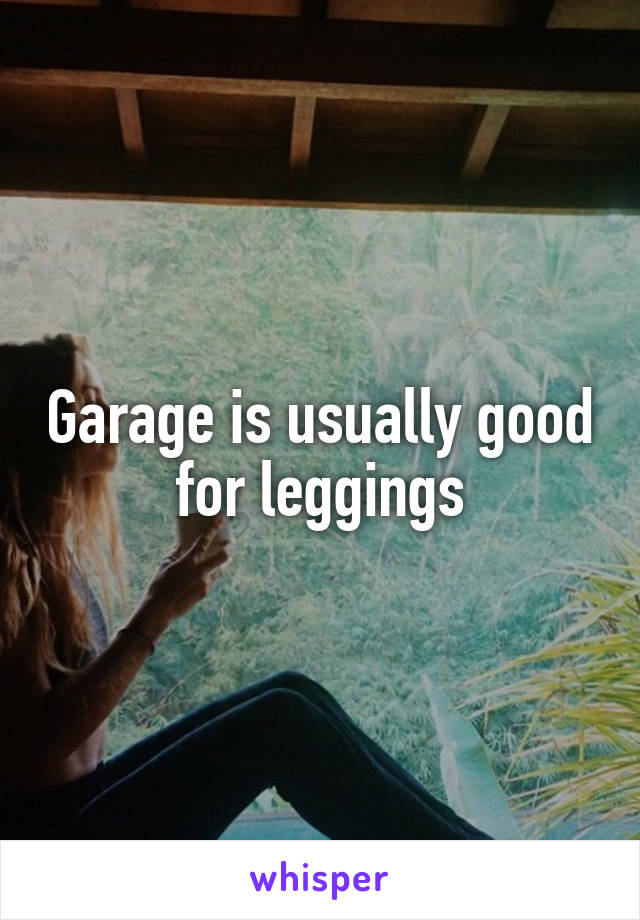Garage is usually good for leggings