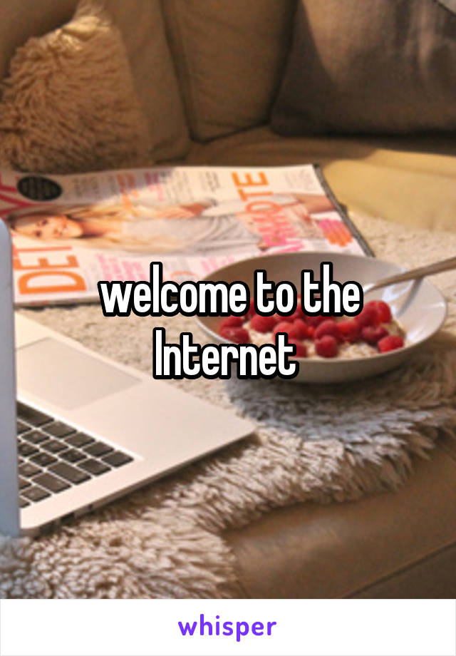 welcome to the Internet 