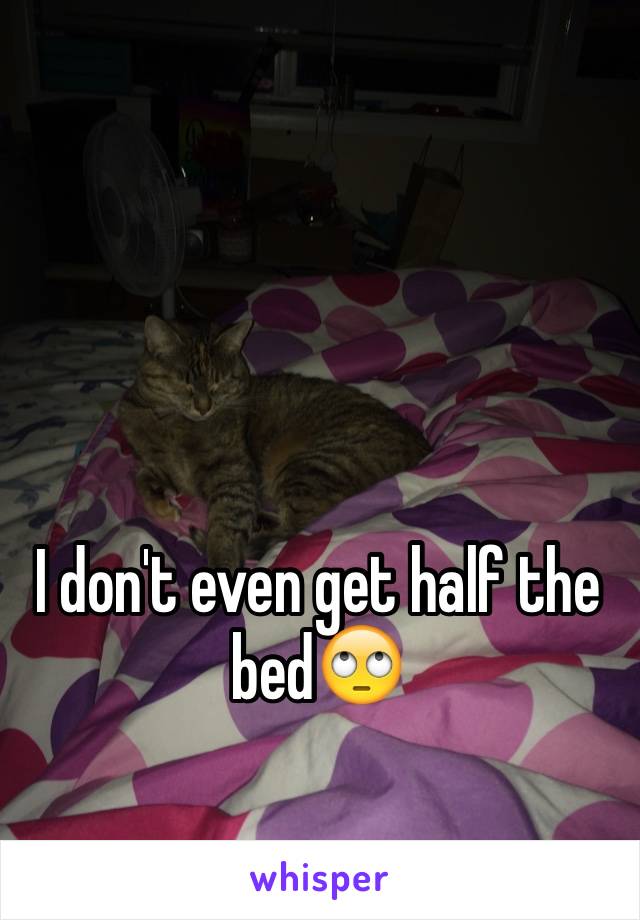 I don't even get half the bed🙄