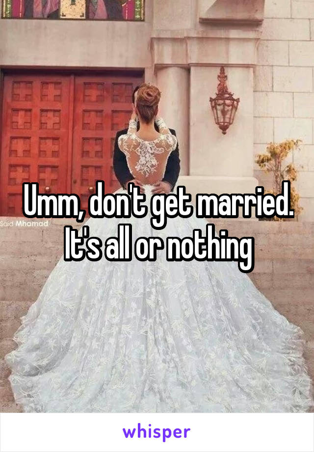 Umm, don't get married.  It's all or nothing 