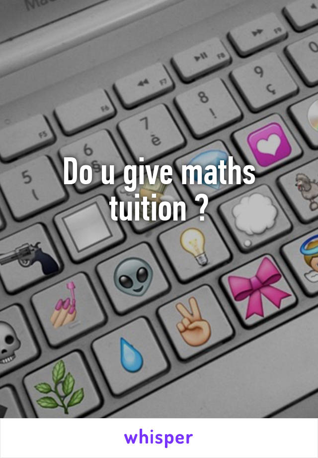 Do u give maths tuition ?


