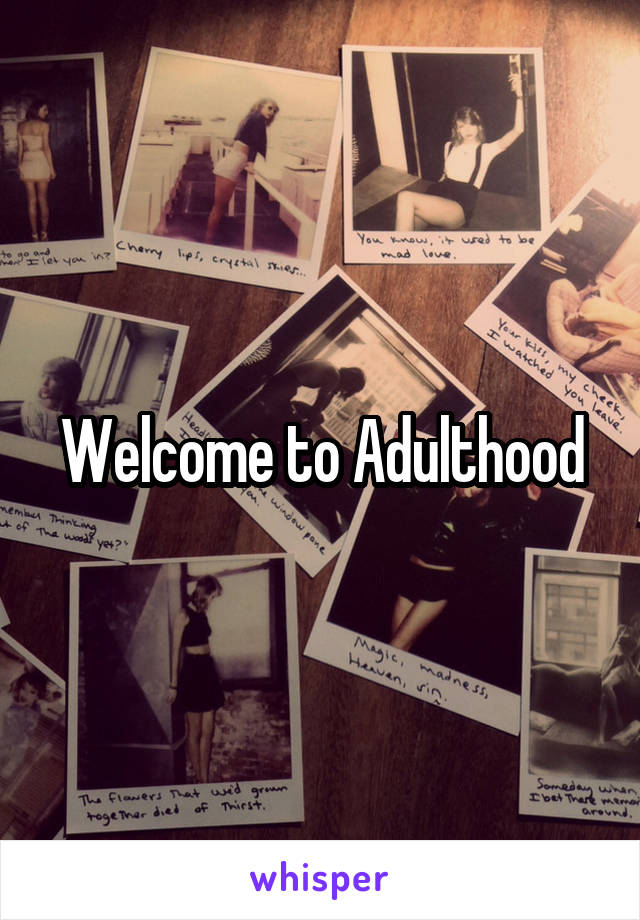 Welcome to Adulthood