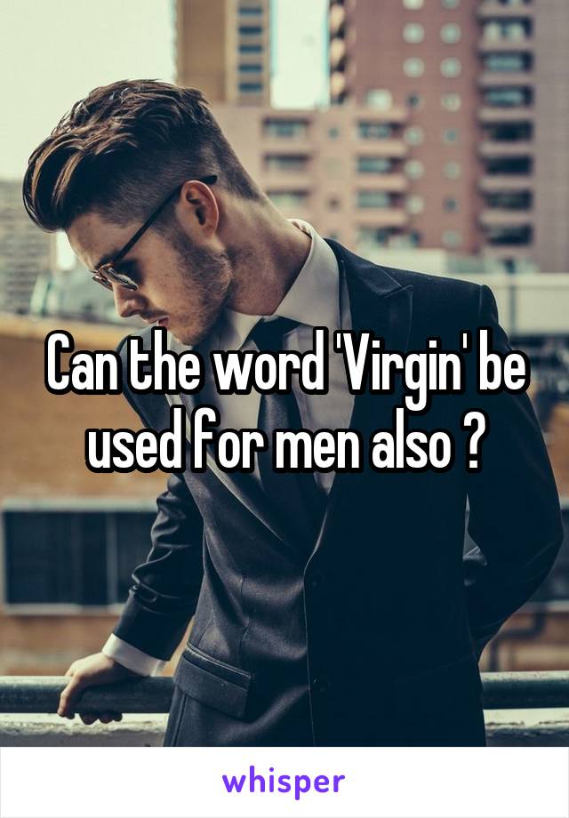 Can the word 'Virgin' be used for men also ?