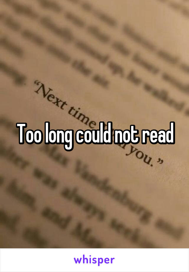 Too long could not read