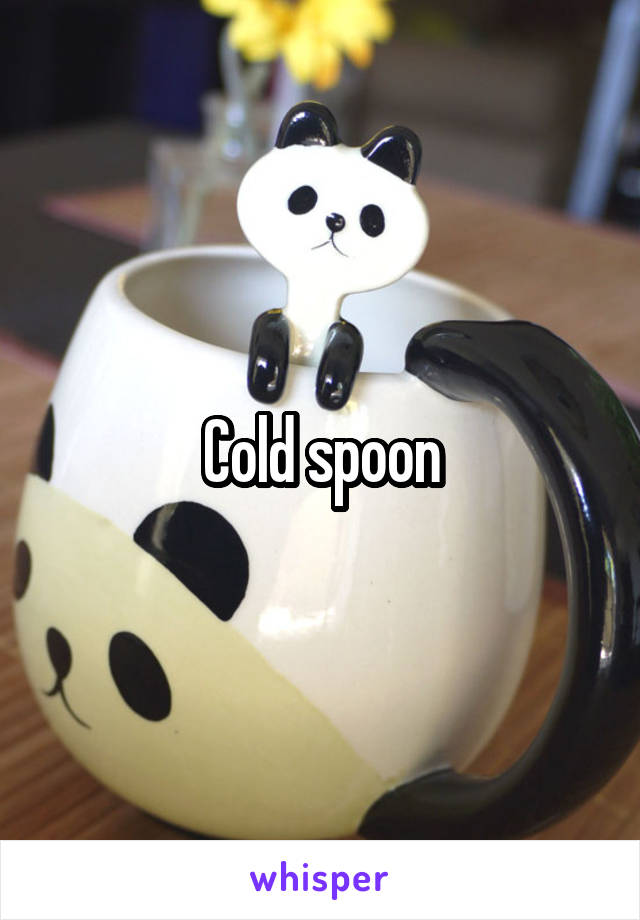 Cold spoon