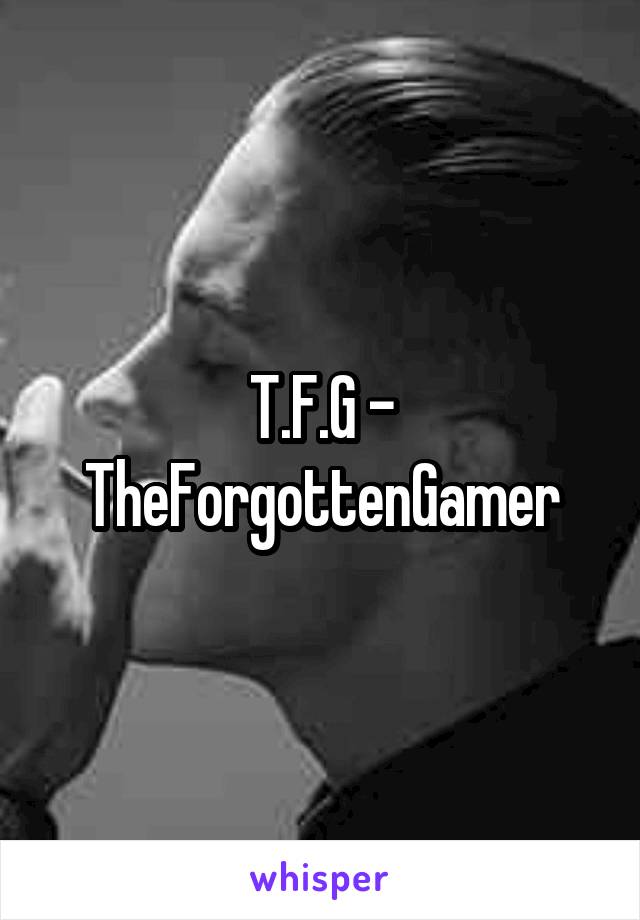 T.F.G - TheForgottenGamer