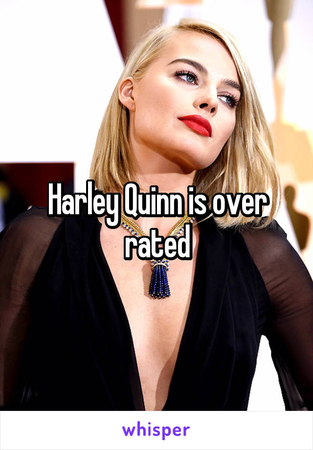 Harley Quinn is over rated