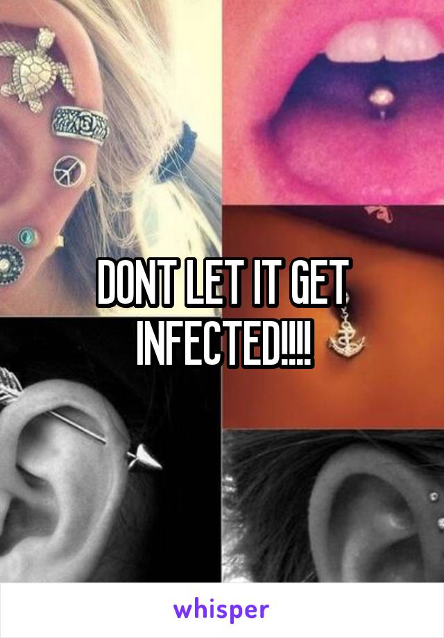 DONT LET IT GET INFECTED!!!!