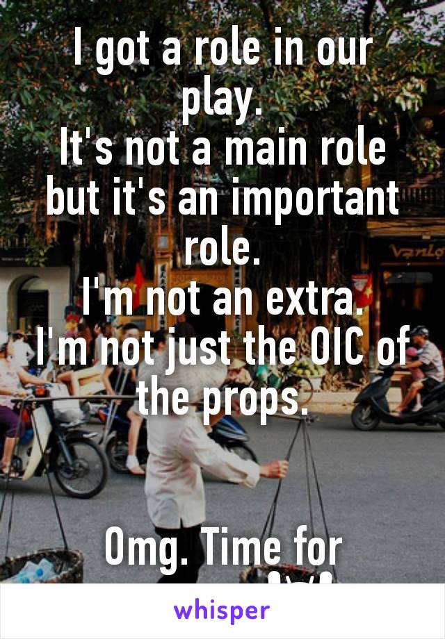 I got a role in our play.
It's not a main role but it's an important role.
I'm not an extra.
I'm not just the OIC of the props.


Omg. Time for exposure🙌